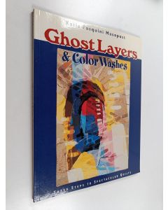 Kirjailijan Katie Pasquini Masopust käytetty kirja Ghost layers & color washes : three steps to spectacular quilts - Ghost layers and color washes