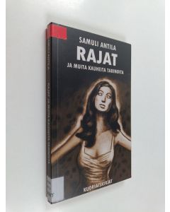 Kirjailijan Samuli Antila käytetty kirja Rajat ja muita kauheita tarinoita