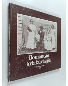 Tekijän Mikko Savolainen  käytetty kirja Ilomantsin kyläkuvaajia