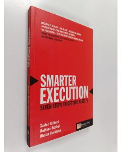 Kirjailijan Xavier Gilbert & Bettina S. T. Büchel ym. käytetty kirja Smarter Execution - Seven Steps to Getting Results