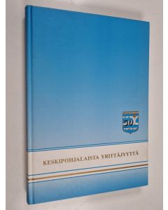 käytetty kirja Keskipohjalaista yrittäjyyttä : Keski-pohjanmaan yrittäjät 1939-1989 : 50 vuotta 4.11.1989