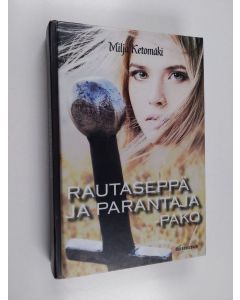 Kirjailijan Milja Ketomäki käytetty kirja Rautaseppä ja parantaja