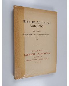 käytetty kirja Historiallinen arkisto 50 : Juhlajulkaisu Jalmari Jaakkolan kunniaksi hänen täyttäessään 60 vuotta 1.1.1945