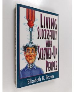 Kirjailijan Elizabeth B. Brown käytetty kirja Living Successfully with Screwed-up People