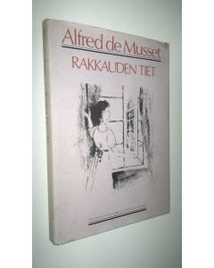 Kirjailijan Alfred de Musset käytetty kirja Rakkauden tiet : kaksi novellia