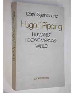 Kirjailijan Göran Stjernschantz käytetty kirja Hugo E Pipping : humanist i ekonomernas värld