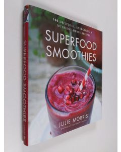 Kirjailijan Julie Morris käytetty kirja Superfood Smoothies: 100 Delicious, Energizing & Nutrient-dense Recipes