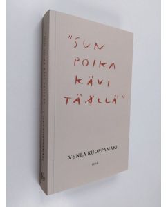 Kirjailijan Venla Kuoppamäki uusi kirja "Sun poika kävi täällä" (UUSI)