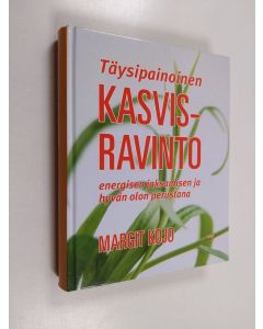 Kirjailijan Margit Kojo käytetty kirja Kasvisravinto : energisen jaksamisen ja hyvänolon perustana