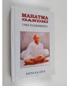 Kirjailijan Mohandas Gandhi käytetty kirja Oma elämäkerta : kokemukseni totuuden kanssa