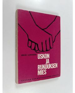 Kirjailijan Erkki Leminen käytetty kirja Uskon ja rukouksen mies : Väinö Hoikan elämänvaiheita ja