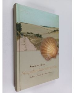 Kirjailijan Susanna Linna käytetty kirja Simpukankuorelta kotiin : matkani Santiago de Compostelaan