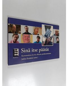 käytetty kirja Sinä itse päätät : Kertomuksia hyvän elämän puolustamisesta