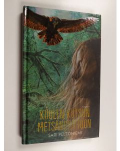 Kirjailijan Sari Peltoniemi käytetty kirja Kuulen kutsun metsänpeittoon