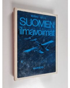 Kirjailijan Mikko Uola käytetty kirja Suomen ilmavoimat 1918-1939
