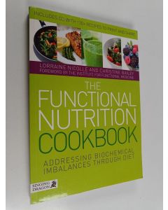 Kirjailijan Christine Bailey & Lorraine Nicolle käytetty kirja The Functional Nutrition Cookbook - Addressing Biochemical Imbalances Through Diet