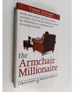 Kirjailijan Lewis Schiff & Douglas Gerlach käytetty kirja The Armchair Millionaire : How Ordinary People Can Build Extraordinary Wealth
