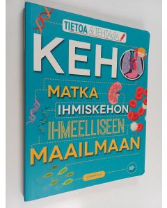 Kirjailijan Anna Claybourne käytetty kirja Keho : matka ihmiskehon ihmeelliseen maailmaan