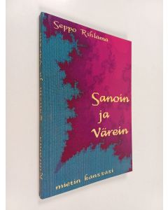 Kirjailijan Seppo Rihlama käytetty kirja Sanoin ja värein : mietin kanssasi