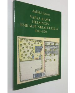 Kirjailijan Aulikki Litzen käytetty kirja Vapaa kasvu Helsingin esikaupunkialueella 1900-1970