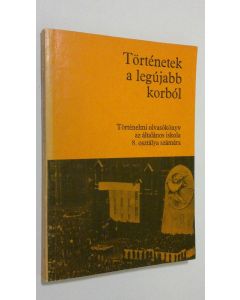 Kirjailijan Durr Bela käytetty kirja Törtenetek a legujabb korbol : Törtenelmi olvasokonyv az altalanos iskola 8. osztalya szamara