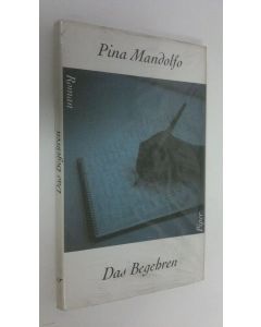 Kirjailijan Pina Mandolfo käytetty kirja Das Begehren : Roman (UUSI)