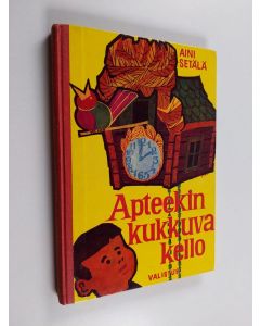 Kirjailijan Aini Setälä käytetty kirja Apteekin kukkuva kello sekä muita kertomuksia ja satuja
