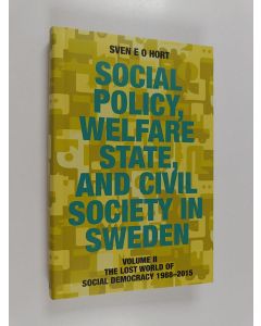 Kirjailijan Sven E. O. Hort käytetty kirja Social policy, welfare state, and civil society in Sweden 2 : The lost world of social democracy 1988-2015