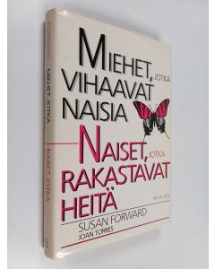 Kirjailijan Susan Forward käytetty kirja Miehet, jotka vihaavat naisia - naiset, jotka rakastavat heitä