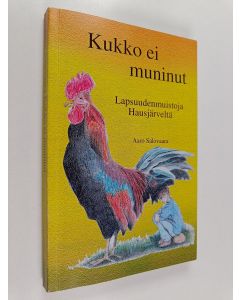 Kirjailijan Aaro Salovaara käytetty kirja Kukko ei muninut (signeerattu) : lapsuudenmuistoja Hausjärveltä