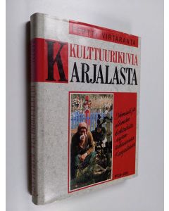 Kirjailijan Pertti Virtaranta käytetty kirja Kulttuurikuvia Karjalasta : ihmisiä ja elämänkohtaloita rajantakaisessa Karjalassa