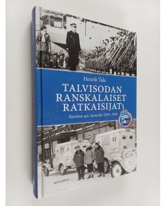 Kirjailijan Henrik Tala käytetty kirja Talvisodan ranskalaiset ratkaisijat : Ranskan apu Suomelle 1939-1940