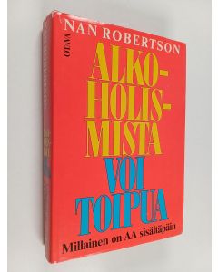 Kirjailijan Nan Robertson käytetty kirja Alkoholismista voi toipua : millainen on AA sisältäpäin