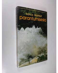 Kirjailijan Francis MacNutt käytetty kirja Parantumisesta