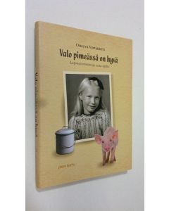 Kirjailijan Onerva Vartiainen käytetty kirja Valo pimeässä on hyvä : lapsuusmuistoja sota-ajalta