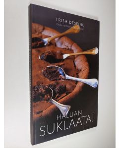 Kirjailijan Trish Deseine käytetty kirja Haluan suklaata! (UUDENVEROINEN)