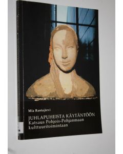 Kirjailijan Mia Rantajärvi käytetty kirja Juhlapuheista käytäntöön : katsaus Pohjois-Pohjanmaan kulttuuritoimintaan