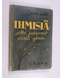 Kirjailijan Anni Kaste käytetty kirja Ihmisiä, jotka jaksavat seistä yksin : tarina sisäisistä voimista