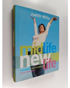 Kirjailijan Judith Wills käytetty kirja Midlife Newlife - Renewal, Rejuvenation & New Direction
