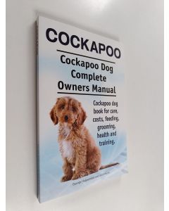 Kirjailijan Asia Moore & George Hoppendale käytetty kirja Cockapoo - Cockapoo Dog Complete Owners Manual