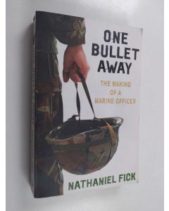 Kirjailijan Nathaniel Fick käytetty kirja One bullet away : the making of a Marine officer
