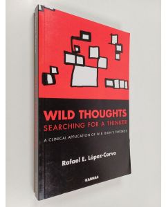 Kirjailijan Rafael E. López Corvo käytetty kirja Wild Thoughts Searching for a Thinker - A Clinical Application of W.R. Bion's Theories
