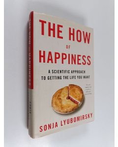 Kirjailijan Sonja Lyubomirsky käytetty kirja The how of happiness : a scientific approach to getting the life you want