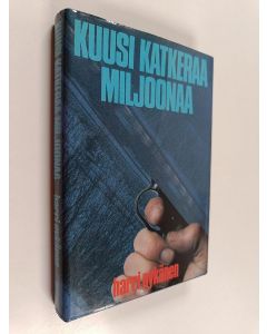 Kirjailijan Harri Nykänen käytetty kirja Kuusi katkeraa miljoonaa : jännitysromaani (ERINOMAINEN)