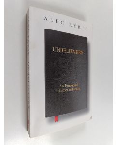 Kirjailijan Alec Ryrie käytetty kirja Unbelievers : an Emotional History of Doubt