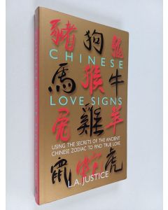 Kirjailijan L. A. Justice käytetty kirja Chinese Love Signs - Using the Secrets of the Ancient Chinese Zodiac to Find True Love