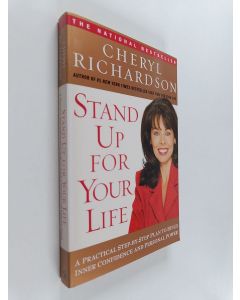 Kirjailijan Cheryl Richardson käytetty kirja Stand Up for Your Life : A Practical Step-by-Step Plan to Build Inner Confidence and Personal Power