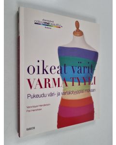 Kirjailijan Veronique Henderson & Pat Henshaw käytetty kirja Oikeat värit - varma tyyli : pukeudu väri- ja vartalotyyppisi mukaan