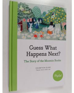 Kirjailijan Minna Honkasalo käytetty kirja Guess what Happens Next? : The Story of the Moomin Books : Exhibition Guide