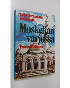 Kirjailijan Paavo Virtanen käytetty kirja Moskeijan varjossa : lähetysromaani Eritreasta